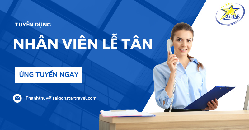 Tuyển dụng Lễ Tân - CSKH làm theo ca | Saigon Star Travel Saigon Star Travel tuyển dụng nhân viên lễ tân