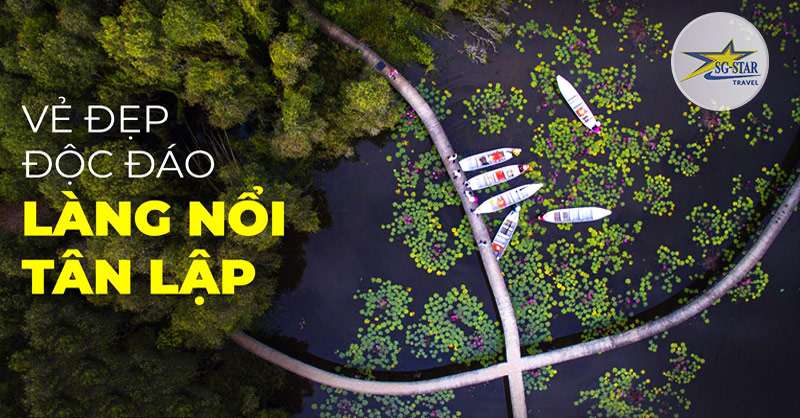 Vẻ đẹp độc đáo tại làng nổi Tân Lập - Long An Vẻ đẹp độc đáo tại làng nổi Tân Lập - Long An 30/4 đi đâu chơi