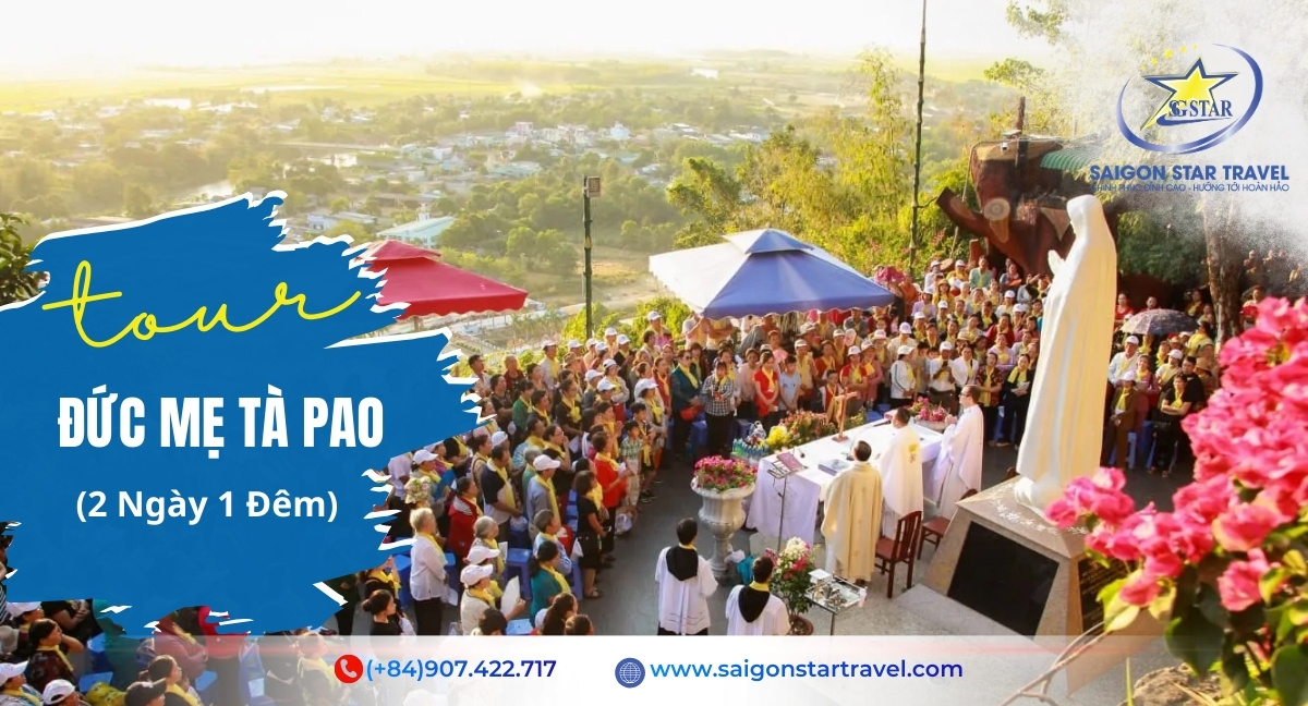 Tour Đức Mẹ Tà Pao 2 Ngày 1 Đêm Từ TpHCM | Hành Hương Nhẹ Nhàng