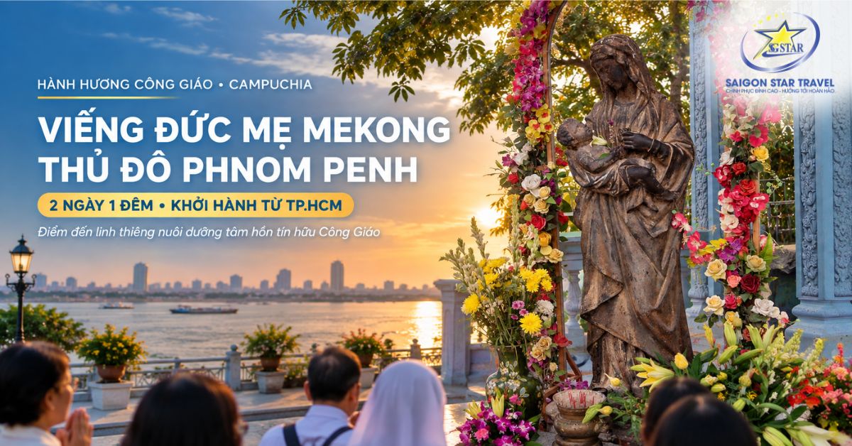 Tour Hành Hương Đức Mẹ Mekong – Phnom Penh 2N1Đ
