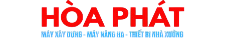 HÒA PHÁT MÁY XÂY DỰNG - THIẾT BỊ NÂNG HẠ - THIẾT BỊ NHÀ XƯỞNG