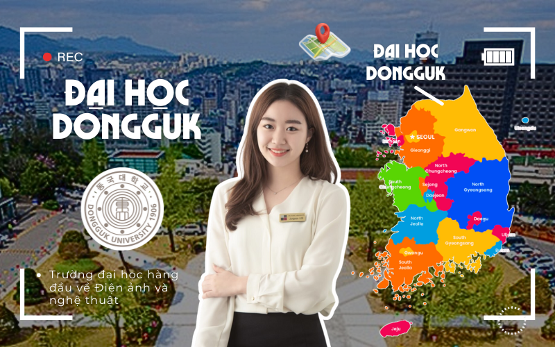 Trường Đại học Dongguk Hàn Quốc (동국대학교) - Trường đại học hàng đầu về ngành Điện ảnh và Truyền thông