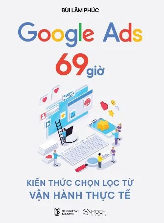 Google Ads 69 giờ: Kiến thức chọn lọc từ vận hành thực tế