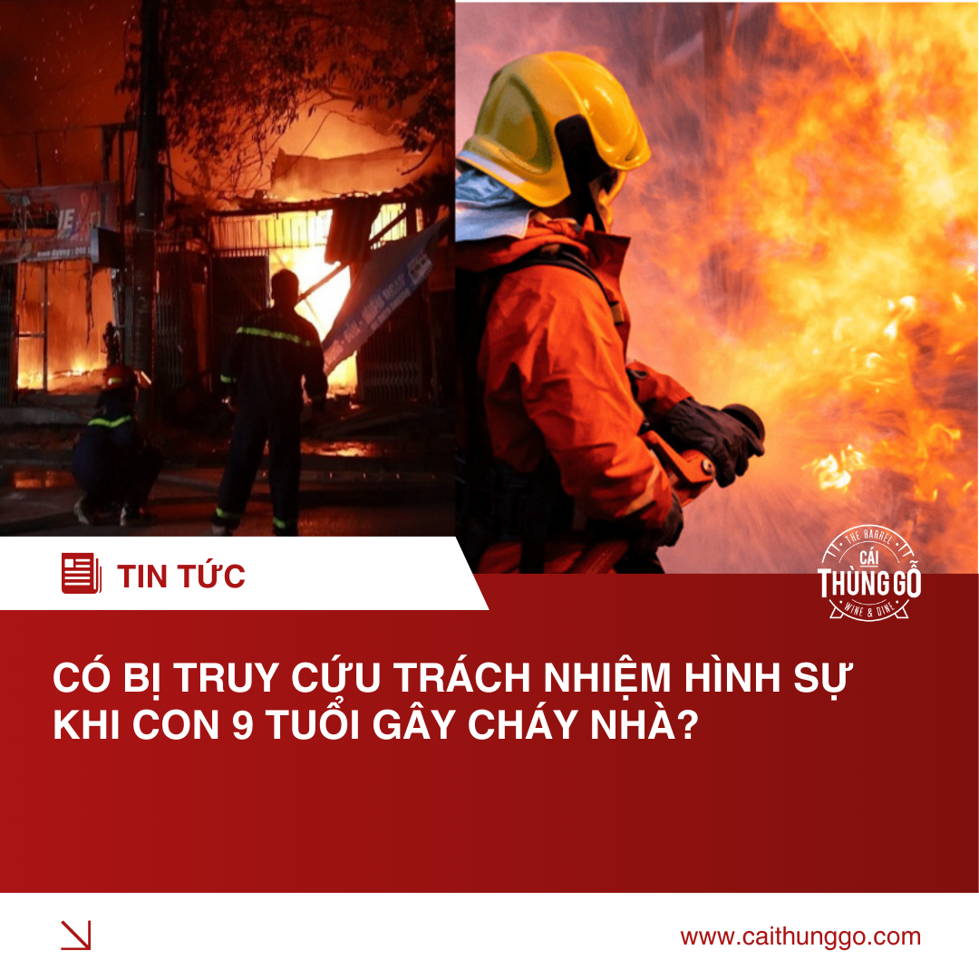 Có Bị Truy Cứu Trách Nhiệm Hình Sự Khi Con 9 Tuổi Gây Cháy Nhà?