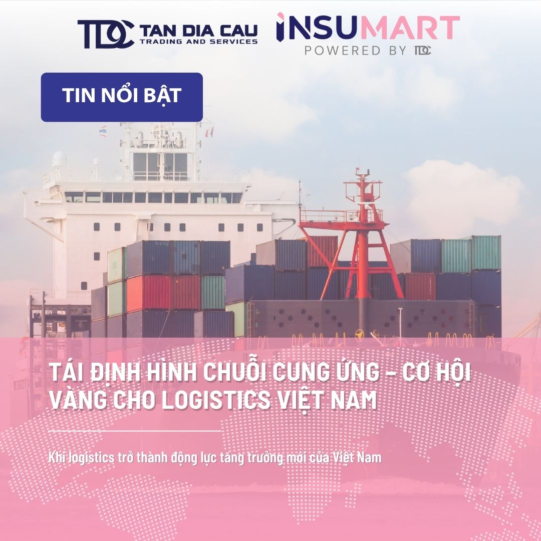Tái định hình chuỗi cung ứng – Cơ hội vàng cho logistics Việt Nam