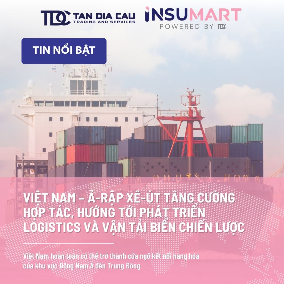 Việt Nam – Ả-rập Xê-út tăng cường hợp tác, hướng tới phát triển logistics và vận tải biển chiến lược