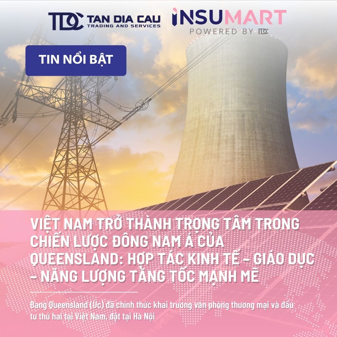 Việt Nam trở thành trọng tâm trong Chiến lược Đông Nam Á của Queensland: Hợp tác kinh tế – giáo dục – năng lượng tăng tốc mạnh mẽ