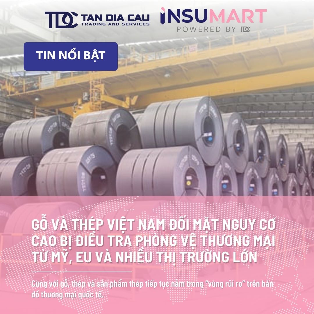 Gỗ và thép Việt Nam đối mặt nguy cơ cao bị điều tra phòng vệ thương mại từ Mỹ, EU và nhiều thị trường lớn