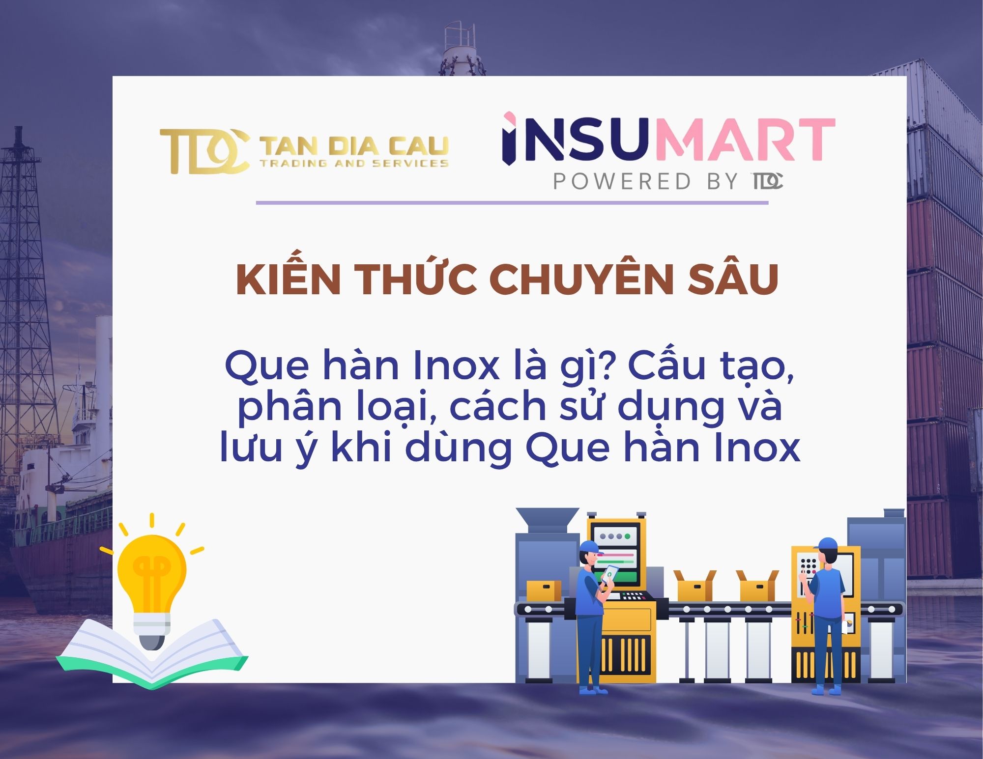 Que hàn Inox là gì? Cấu tạo, phân loại, cách sử dụng và lưu ý khi dùng Que hàn Inox
