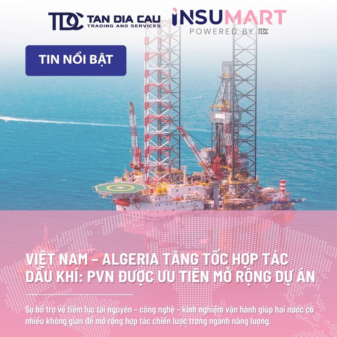 Việt Nam – Algeria tăng tốc hợp tác dầu khí: PVN được ưu tiên mở rộng dự án