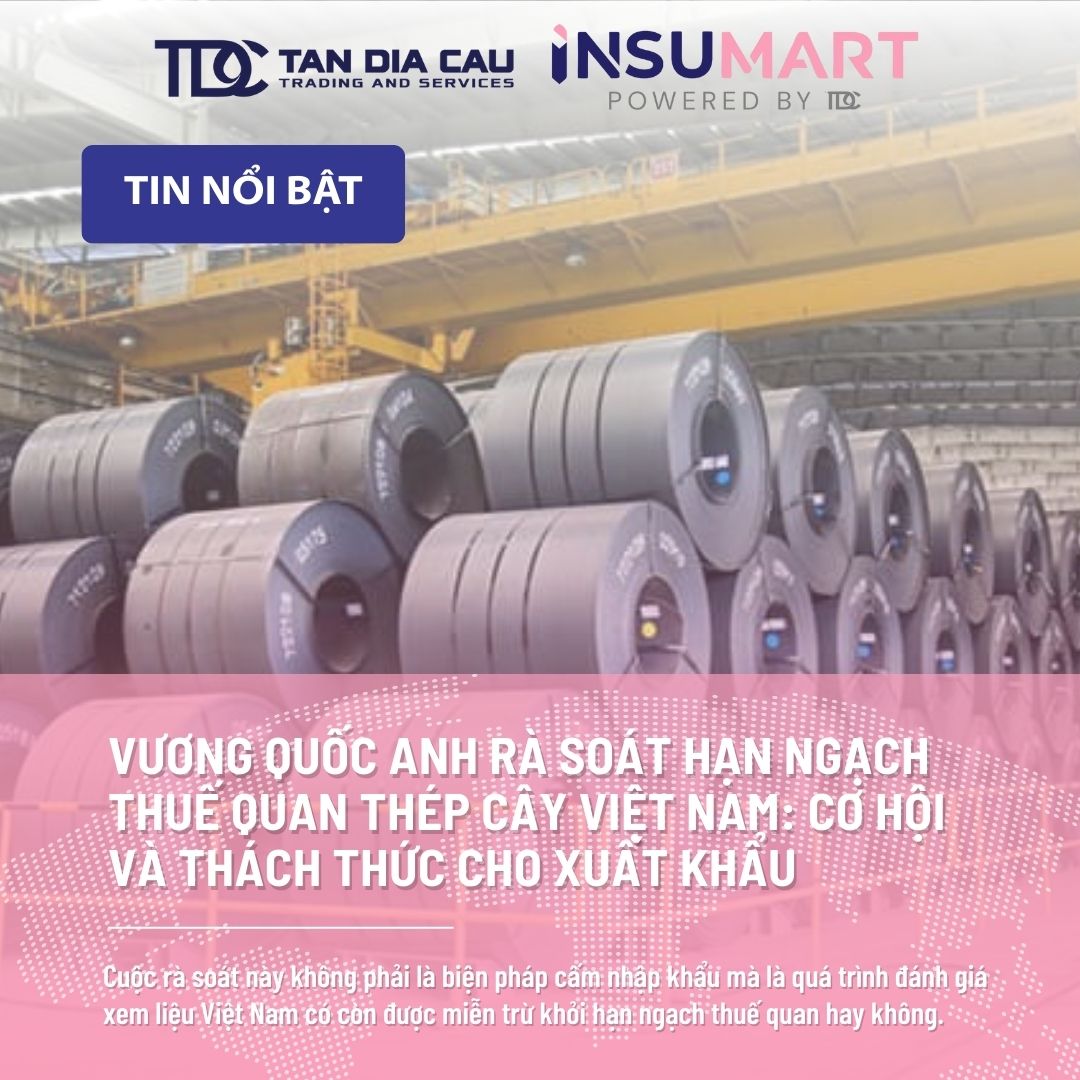 Vương Quốc Anh Rà Soát Hạn Ngạch Thuế Quan Thép Cây Việt Nam: Cơ Hội và Thách Thức Cho Xuất Khẩu