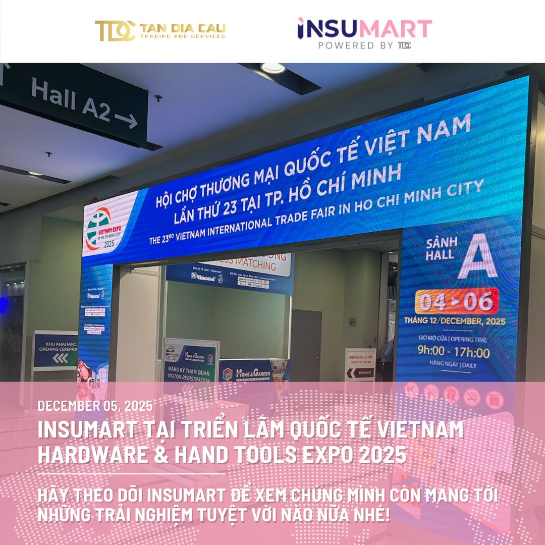 INSUMART TẠI TRIỂN LÃM QUỐC TẾ VIETNAM HARDWARE & HAND TOOLS EXPO 2025 – MỘT TUẦN ĐẦY NĂNG LƯỢNG & KẾT NỐI!