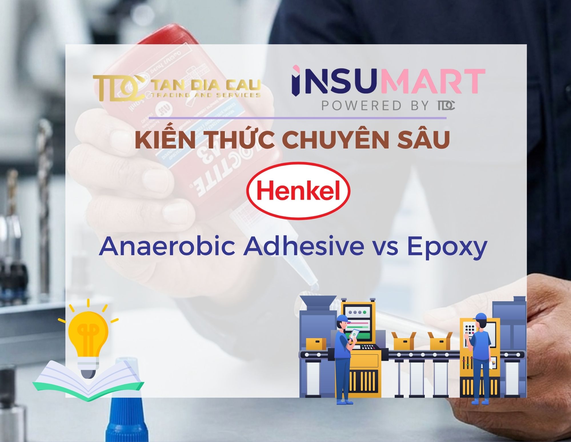 Anaerobic Adhesive vs Epoxy: Phân tích chuyên sâu và Giải pháp Keo khóa ren LOCTITE