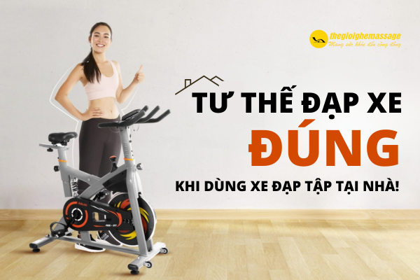 Tư thế đạp xe đúng khi sử dụng xe đạp tập tại nhà bạn đã biết chưa?