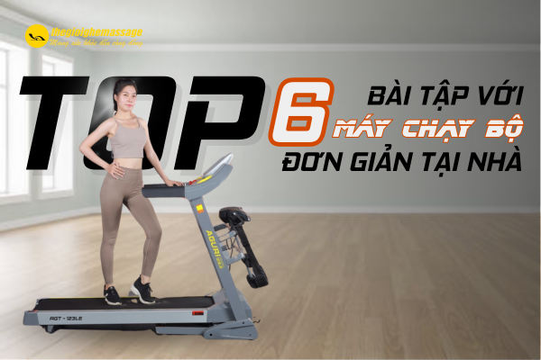 Top 6 các bài tập với máy chạy bộ đơn giản tại nhà giúp cải thiện sức khỏe