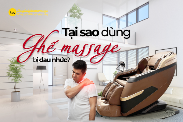 Tại sao sử dụng ghế massage lại bị đau nhức? Nguyên nhân và cách khắc phục
