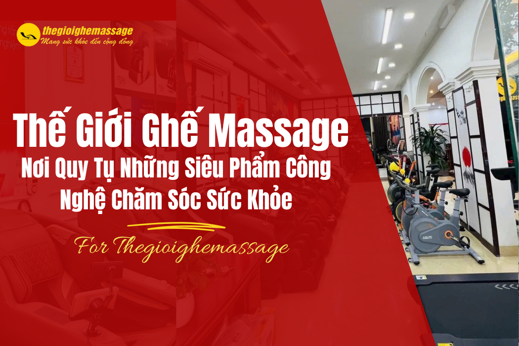 Thế Giới Ghế Massage – Nơi Quy Tụ Những Siêu Phẩm Công Nghệ Chăm Sóc Sức Khỏe Hàng Đầu