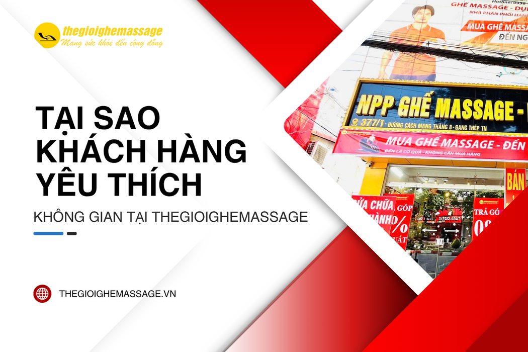 Tại Sao Khách Hàng Yêu Thích Không Gian Tại Thế Giới Ghế Massage?