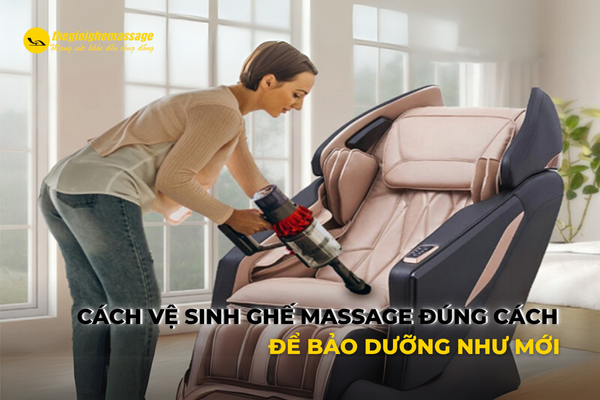 Cách Vệ Sinh Ghế Massage Đúng Cách Để Bảo Dưỡng Như Mới