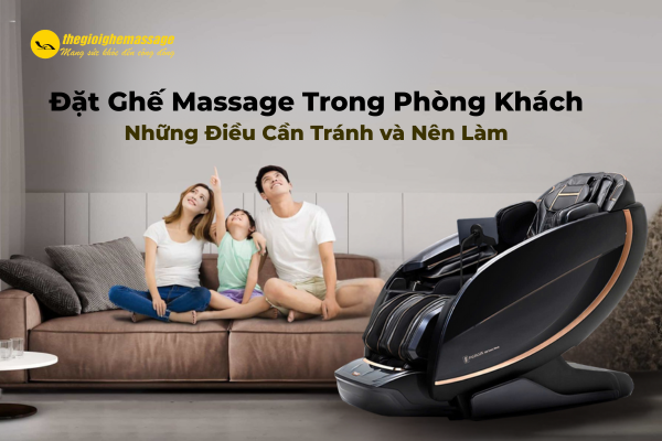 Đặt Ghế Massage Trong Phòng Khách: Những Điều Cần Tránh và Nên Làm