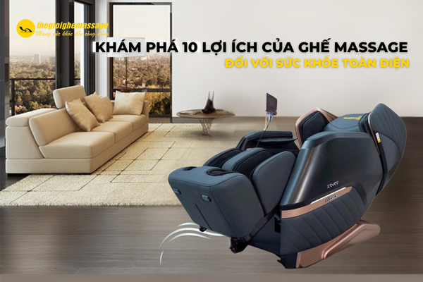 Khám Phá 10 Lợi Ích Của Ghế Massage Đối Với Sức Khỏe Toàn Diện
