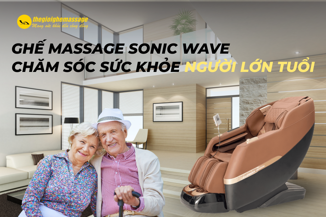 Ghế Massage Sonic Wave – Giải Pháp Chăm Sóc Sức Khỏe Người Lớn Tuổi Ngay Tại Nhà