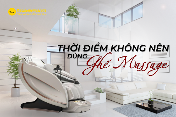 Những Thời Điểm Không Nên Dùng Ghế Massage Bạn Cần Biết
