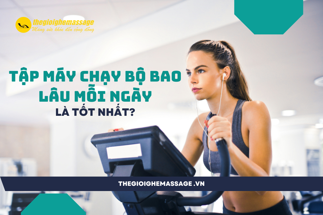 TẬP MÁY CHẠY BỘ BAO LÂU MỖI NGÀY LÀ TỐT NHẤT?