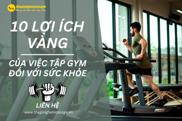 10 LỢI ÍCH VÀNG CỦA VIỆC TẬP GYM ĐỐI VỚI SỨC KHỎE – ĐẦU TƯ CHO CƠ THỂ, SINH LỜI CHO CUỘC SỐNG