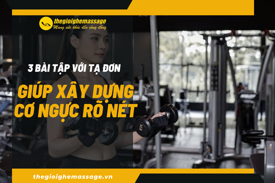3 Bài Tập Với Tạ Đơn Giúp Xây Dựng Cơ Ngực Rõ Nét