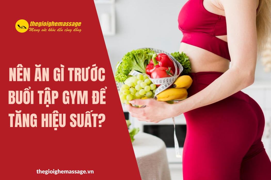 Nên Ăn Gì Trước Buổi Tập Gym Để Tăng Hiệu Suất?