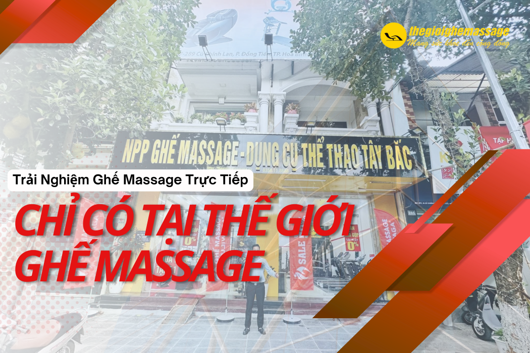 Trải Nghiệm Ghế Massage Trực Tiếp – Chỉ Có Tại Thế Giới Ghế Massage