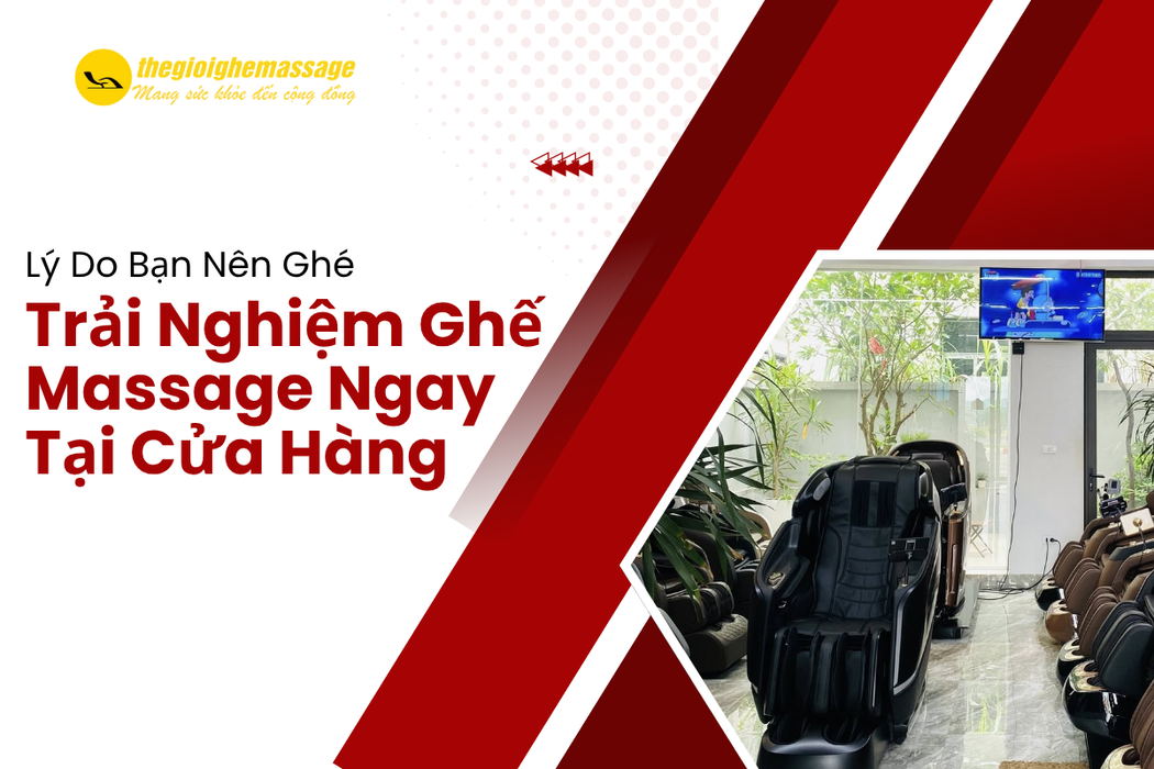 Lý Do Bạn Nên Ghé Trải Nghiệm Ghế Massage Ngay Tại Cửa Hàng