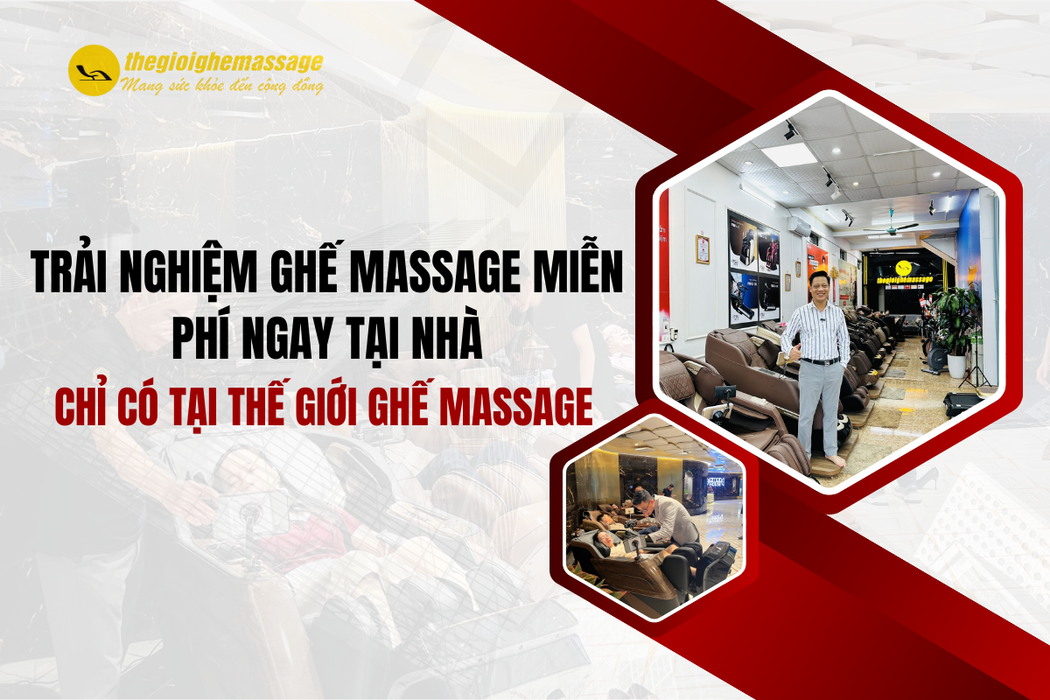 Trải Nghiệm Ghế Massage Miễn Phí Ngay Tại Nhà – Chỉ Có Tại Thế Giới Ghế Massage