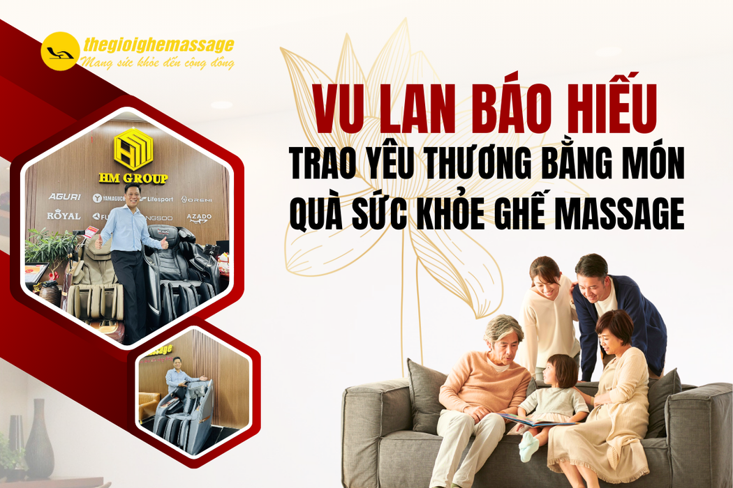 Vu Lan Báo Hiếu: Trao Yêu Thương Bằng Món Quà Sức Khỏe Ghế Massage