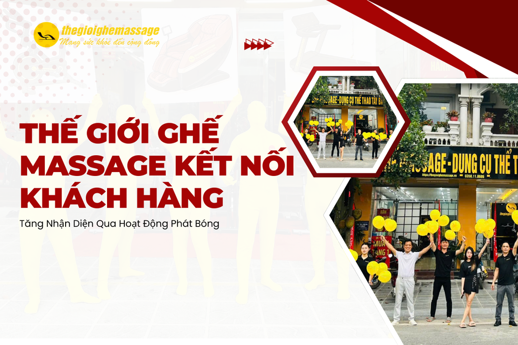 Thế Giới Ghế Massage Kết Nối Khách Hàng Và Tăng Nhận Diện Qua Hoạt Động Phát Bóng