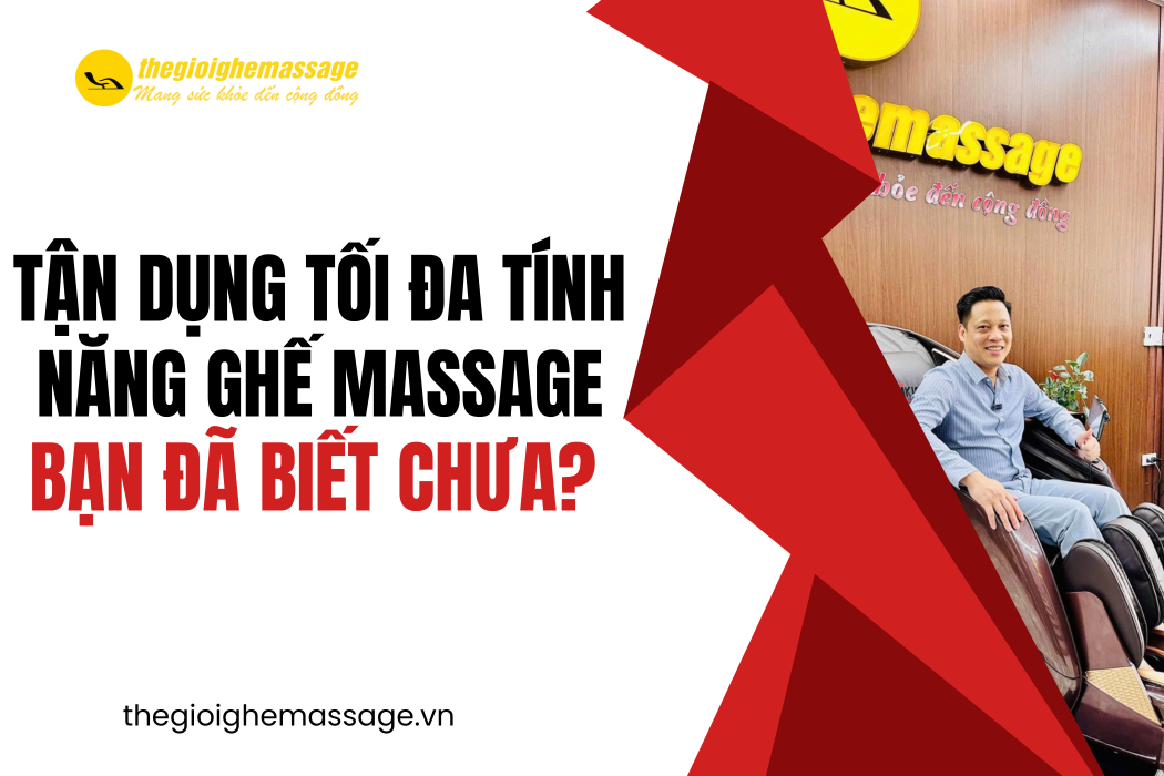 Tận Dụng Tối Đa Tính Năng Ghế Massage – Bạn Đã Biết Chưa?
