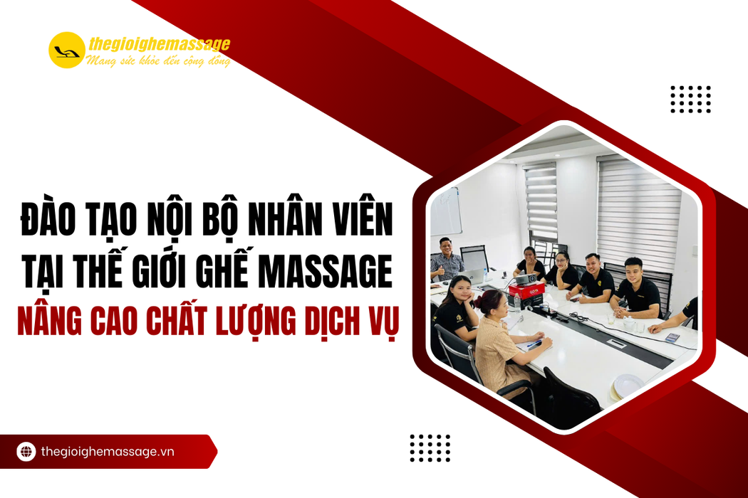 Đào Tạo Nội Bộ Nhân Viên Tại Thế Giới Ghế Massage – Nâng Cao Chất Lượng Dịch Vụ