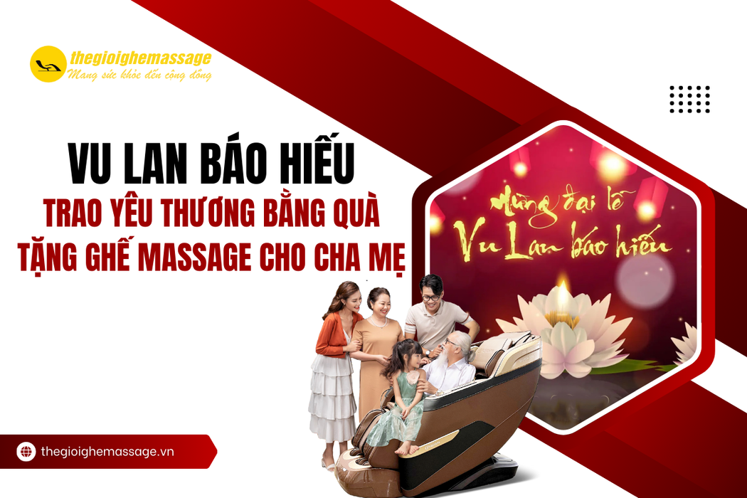 Vu Lan Báo Hiếu – Trao Yêu Thương Bằng Quà Tặng Ghế Massage Cho Cha Mẹ