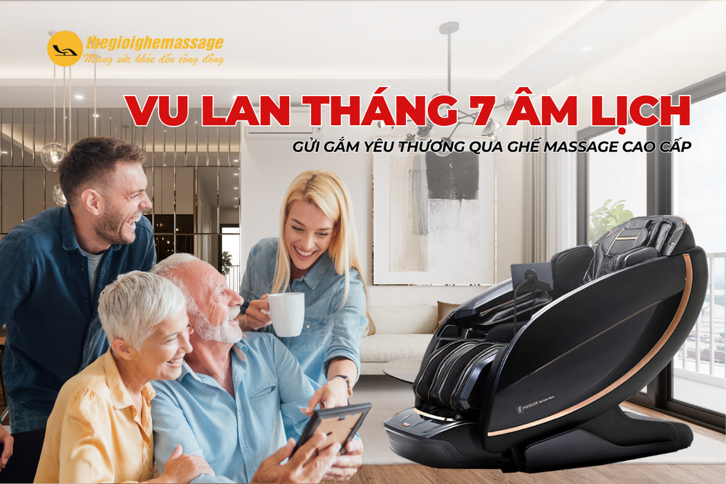 Vu Lan Tháng 7 Âm Lịch – Gửi Gắm Yêu Thương Qua Ghế Massage Cao Cấp