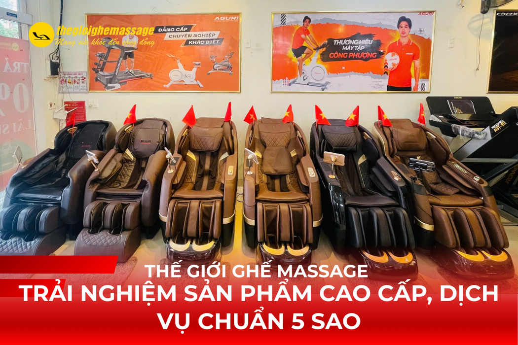 Thế Giới Ghế Massage: Trải Nghiệm Sản Phẩm Cao Cấp, Dịch Vụ Chuẩn 5 Sao