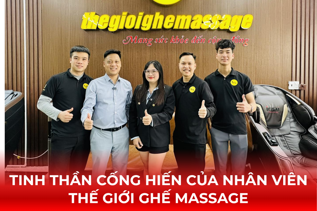 Đằng Sau Sự Hài Lòng Của Khách Hàng Là Tinh Thần Cống Hiến Của Nhân Viên Thế Giới Ghế Massage