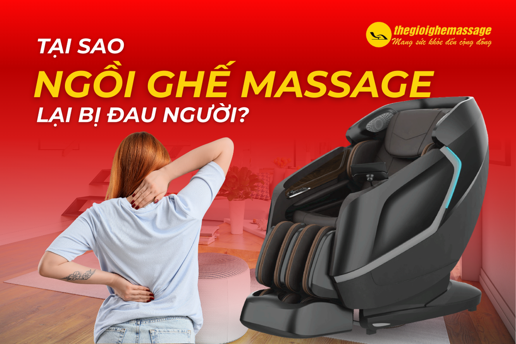 Tại Sao Ngồi Ghế Massage Lại Bị Đau Người? Nguyên Nhân Và Cách Khắc Phục