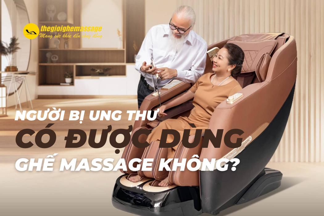 Người Bị Ung Thư Có Được Dùng Ghế Massage Không? Cần Lưu Ý Gì?
