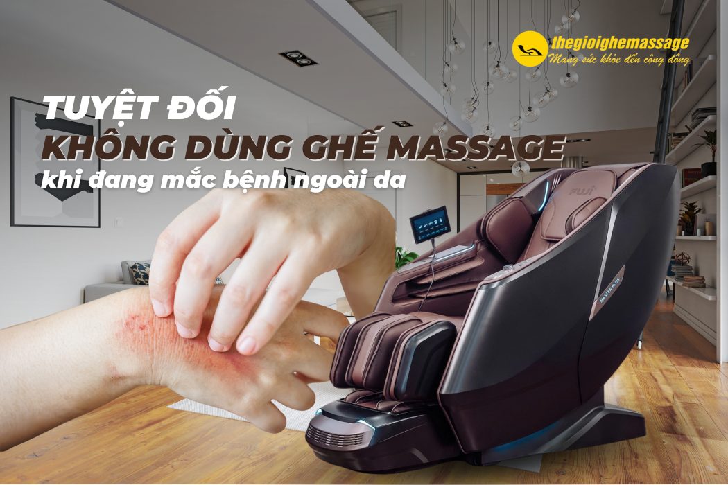 Tuyệt đối không dùng ghế massage khi đang mắc bệnh ngoài da