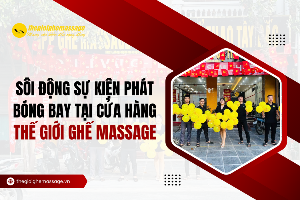 Sôi Động Sự Kiện Phát Bóng Bay Tại Cửa Hàng Thế Giới Ghế Massage