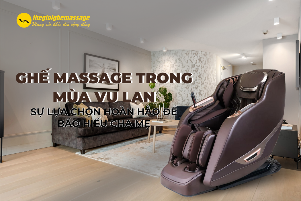 Ghế Massage Trong Mùa Vu Lan – Sự Lựa Chọn Hoàn Hảo Để Báo Hiếu Cha Mẹ