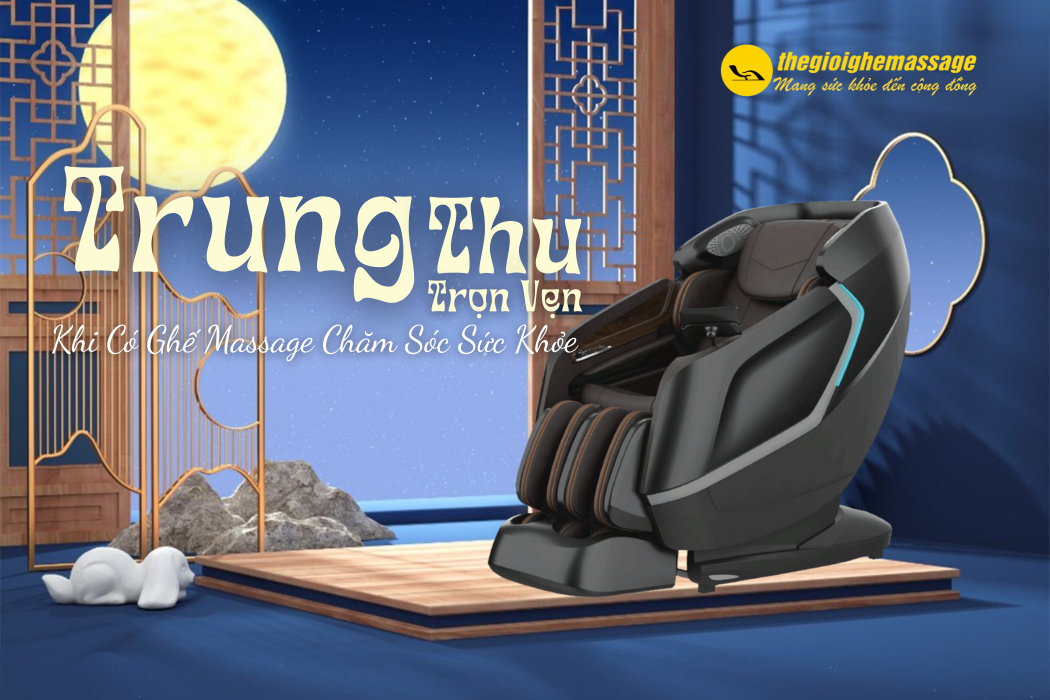 Trung Thu Trọn Vẹn Hơn Khi Có Ghế Massage Chăm Sóc Sức Khỏe