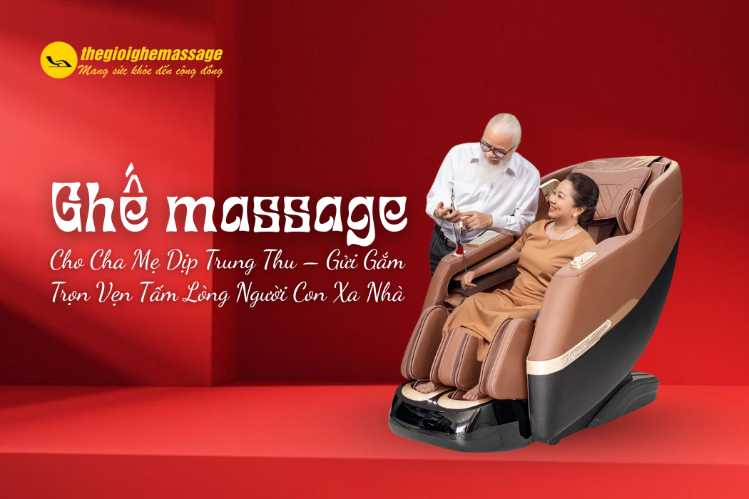 Tặng Ghế Massage Cho Cha Mẹ Dịp Trung Thu – Gửi Gắm Trọn Vẹn Tấm Lòng Người Con Xa Nhà