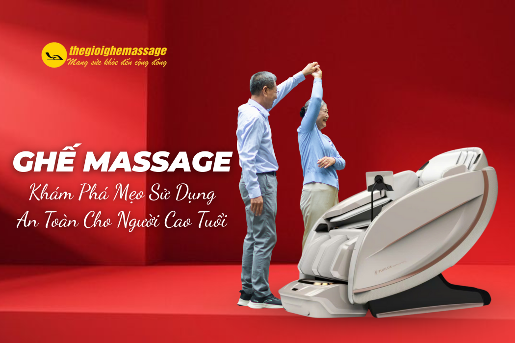 Khám Phá Mẹo Sử Dụng Ghế Massage An Toàn Cho Người Cao Tuổi